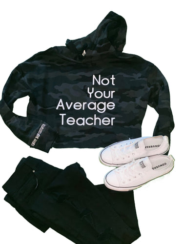 ‘Not Your Average Teacher’ Cropped Camo Hoodie